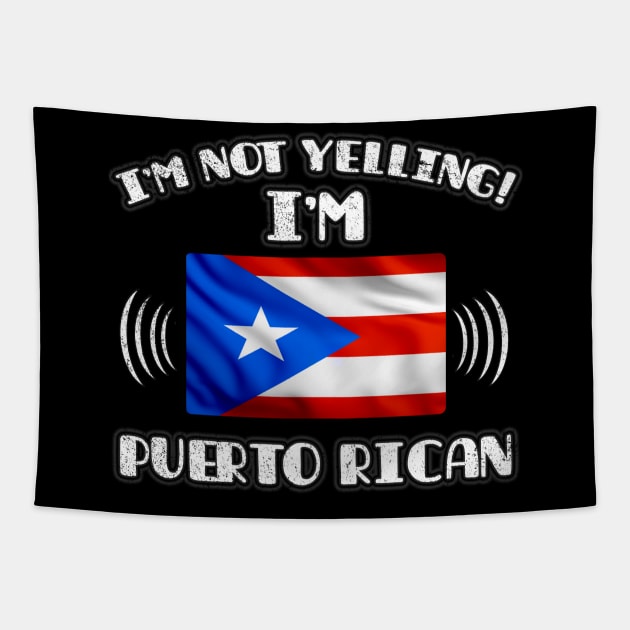 I'm Not Yelling I'm Puerto Rican - Gift for Puerto Rican With Roots From Puerto Rico Tapestry by Country Flags