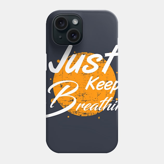 Just keep breathing t shirt Phone Case by Grand graphic