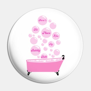 There's No Place Like My Bubbly Bath Pin