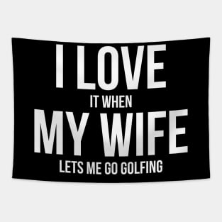 Mens I Love it When MY Wife Lets Me Go GOLFING Funny Slogan Shirt Tapestry