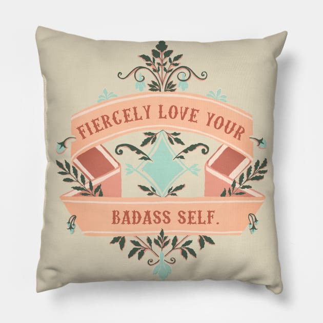 Fiercely Love Your Badass Self Pillow by FabulouslyFeminist