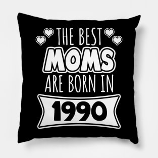 The Best Moms Are Born In 1990 Pillow