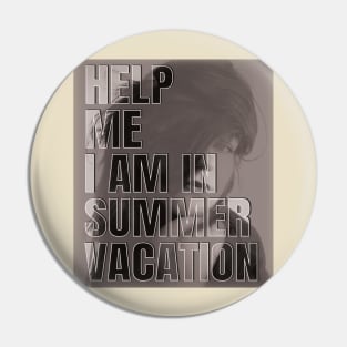 Help me I am in summer vacation Pin