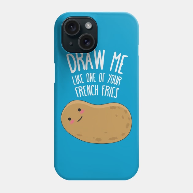 Draw me like one of your french fries Phone Case by erickglez16