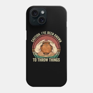 I've Been Known To Throw Things Pottery Lover Phone Case