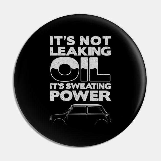 It's Not Leaking Oil It's Sweating Power Classic Car Mini Pin by Print Cartel