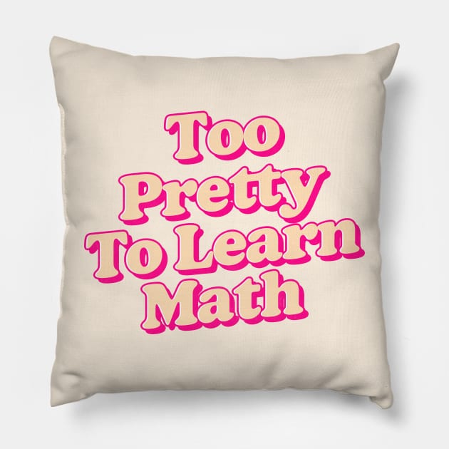 too pretty to learn math Pillow by DankFutura