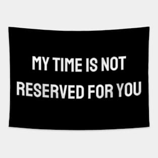 My time is not reserved for you Tapestry