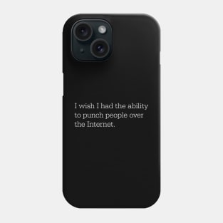 I wish I had the ability to punch people over the Internet Phone Case