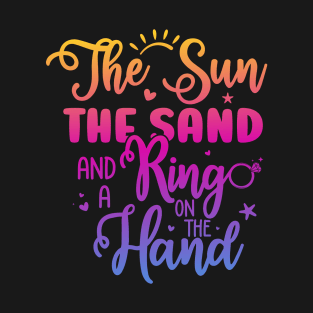 The Sun The Sand And A Ring On The Hand Funny Summer Beach T-Shirt