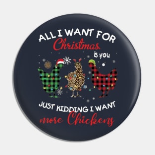 All I Want For Christmas Is You Just Kidding I Want More Chickens Pin