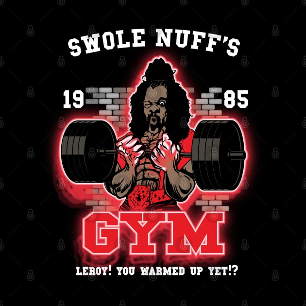 Swole Nuff's Gym 1985 - Leroy! You Warmed Up Yet!? by BigG1979