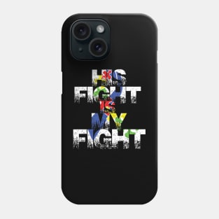 His fight is my fight autism awareness and support Phone Case