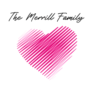 The Merrill Family Heart, Love My Family, Name, Birthday, Middle name T-Shirt