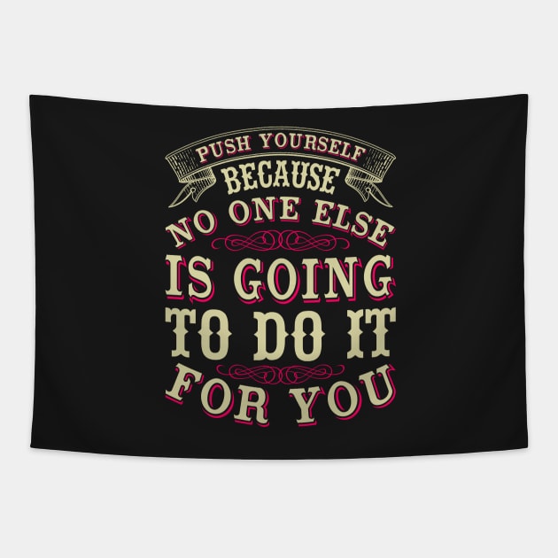 Push yourself because no one else is going to do it for you Tapestry by monicasareen