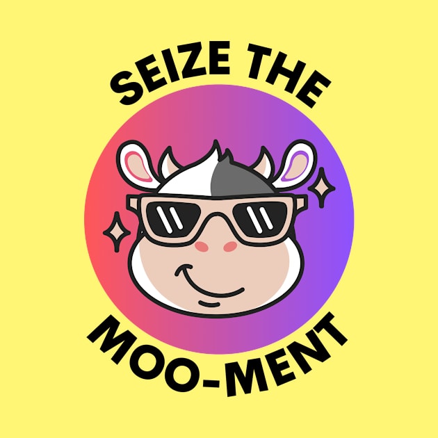 Seize The Mooment | Seize The Moment Cow Pun by Allthingspunny