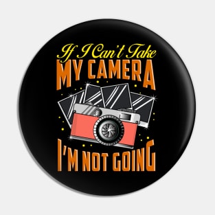 Funny If I Can't Take My Camera I'm Not Going Pin