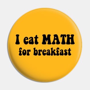 I eat Math for Breakfast Pin