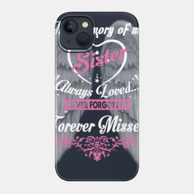 In Memory Of My Sister Always Loved Never Forgotten - God Made My Sister An Angel In Heaven - Phone Case