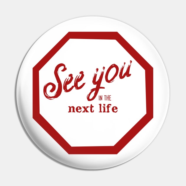 See You in the Next Life Pin by TenomonMalke