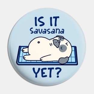 Is it Savasana yet? Funny yoga Pin