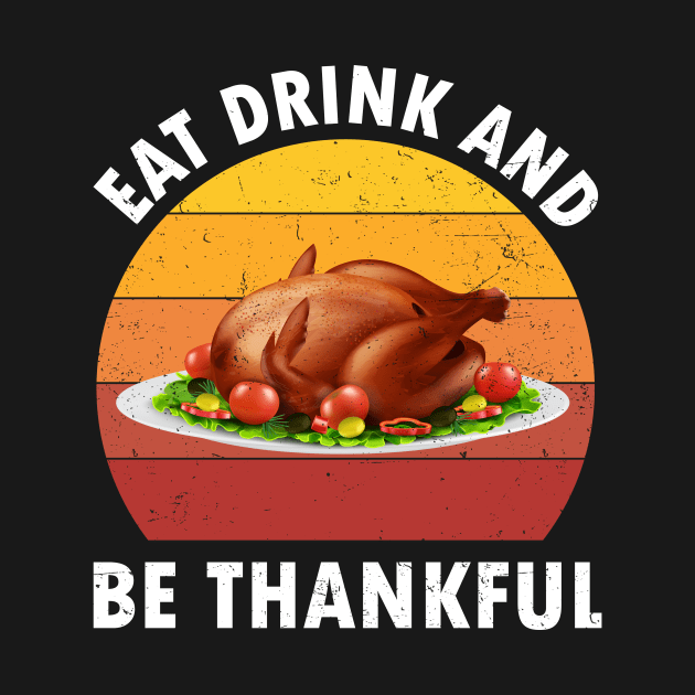 Turkey Thanksgiving Eat, Drink And Be Thankful Retro Vintage by TrendyStitch