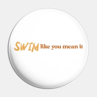 Swim like you mean it, swimming design v2 Pin