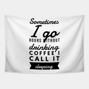 Sometimes I go hours without drinking coffee I call it sleeping Tapestry