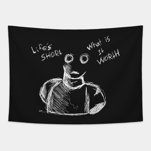 Dark and Gritty Life's Short, What is it Worth Ghost (white) Tapestry by MacSquiddles