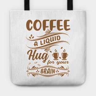 Funny Coffee Lover Quote Coffee A Liquid Hug For Your Brain Tote