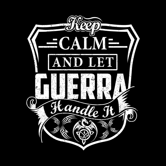 Keep Calm and Let GUERRA Handle It by Jenni