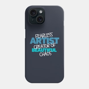 Fearless artist creator of beautiful chaos Phone Case