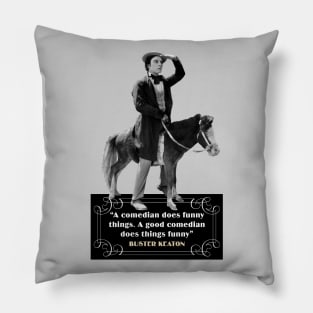 Buster Keaton Quotes: “A Comedian Does Funny Things, A Good Comedian Does Things Funny” Pillow