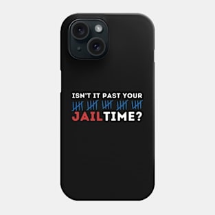 ISNT IT PAST YOUR JTIME Phone Case