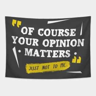 Of course your opinion matters Tapestry