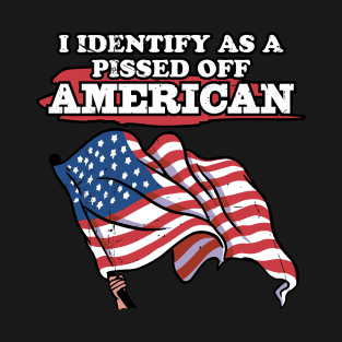 I Identify As A Pissed Off American T-Shirt