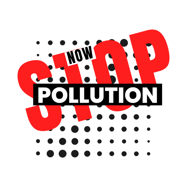 Stop Pollution Now Statement Design by Digital Mag Store