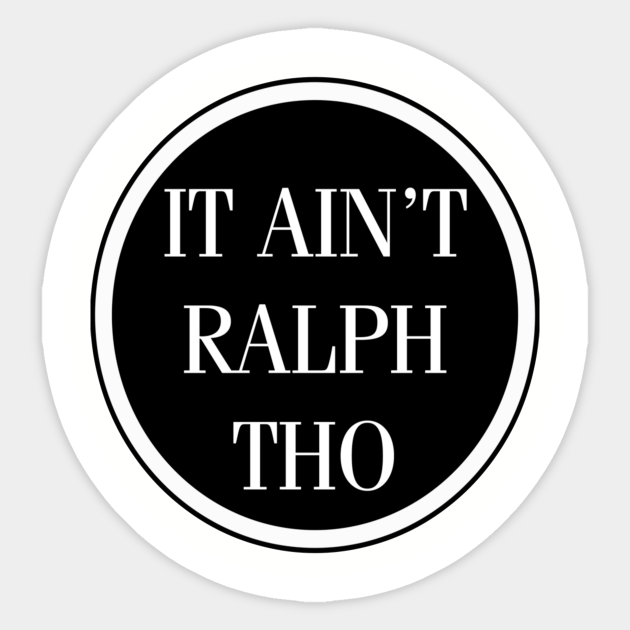 Circles Aint Ralph Tho - Circles Aint Ralph Tho - Sticker | TeePublic