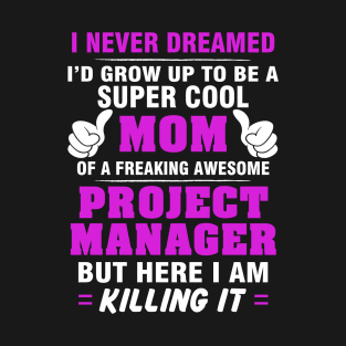 Project Manager Mom  – Cool Mom Of Freaking Awesome Project Manager T-Shirt