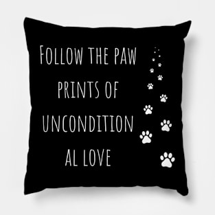 Follow the paw prints of unconditional love Pillow