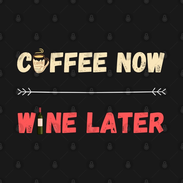 Coffee Now Wine Later by JustCreativity