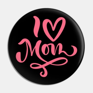 Mothers Day Gift - I Love Mom Pin