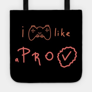 I play like a PRO, Gamer Daily Life, Gaming Quote Tote