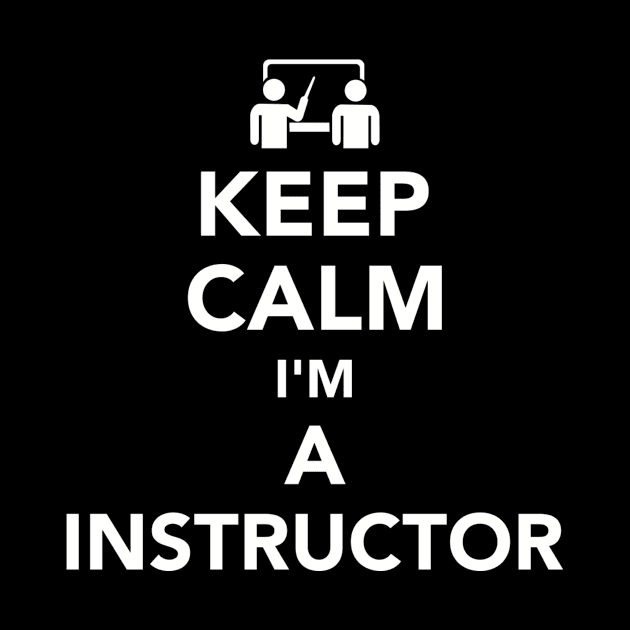 Keep calm I'm a Instructor by Designzz