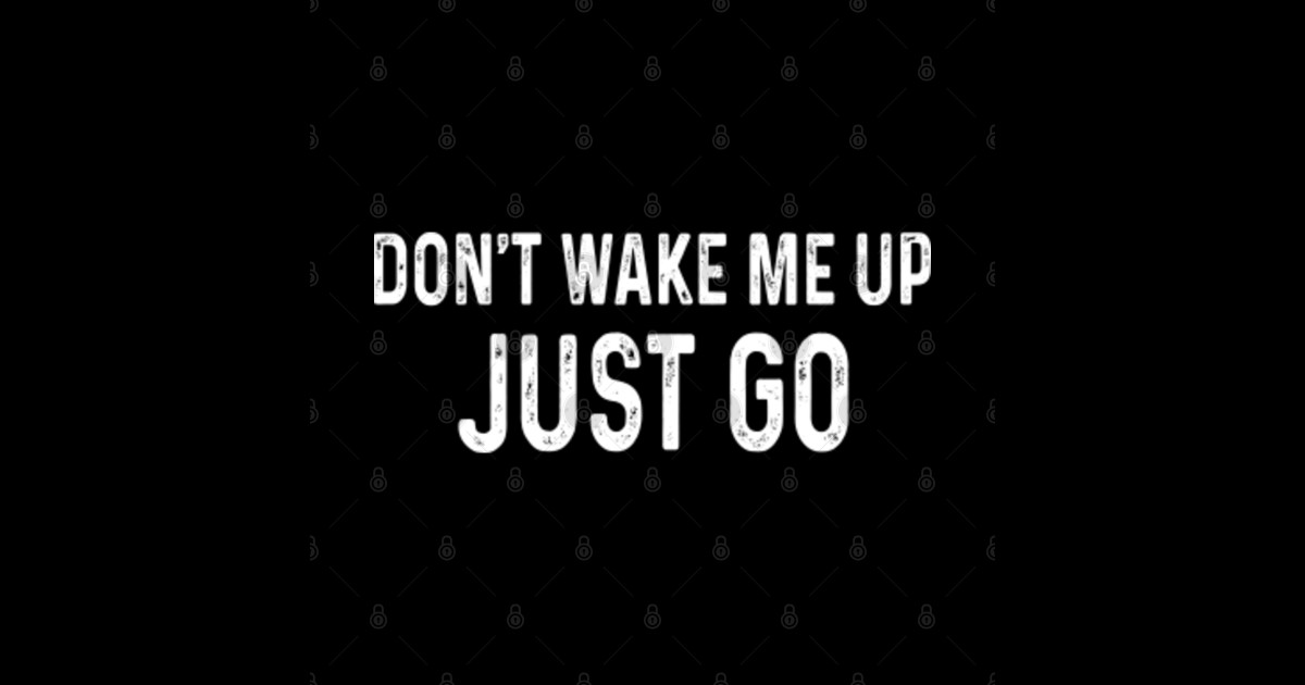 Don t wake me up just go dont wake me up sticker teepublic