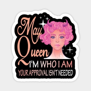 May Girl ..I'm who I'm your approval isn't needed may girl birthday gift idea Magnet