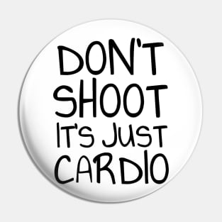 Don't shoot it's just cardio Pin