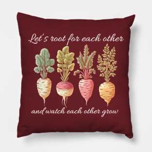 Let's root for each other and watch each other grow, gardening design for dark colors Pillow