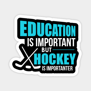 Funny Education Is Important Hockey Is Importanter Magnet