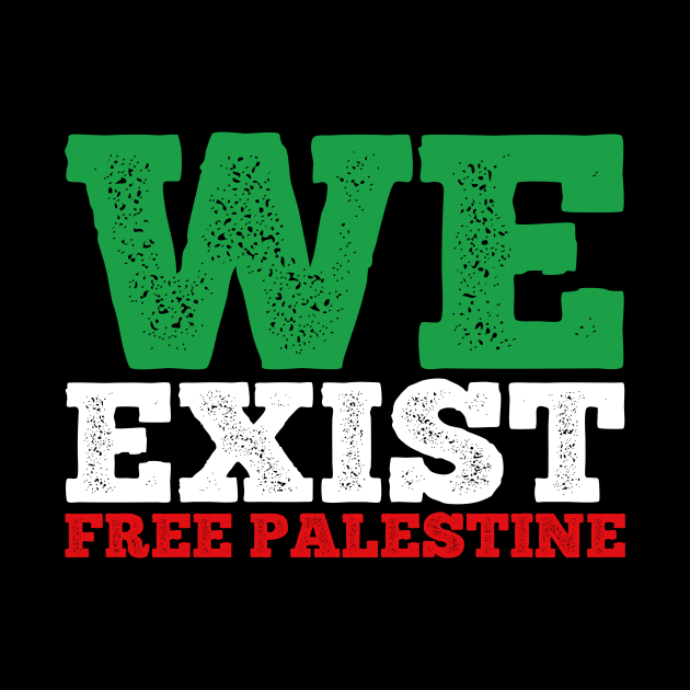 WE EXIST FREE PALESTINE - PALESTINIAN LIVES MATTER by mangobanana